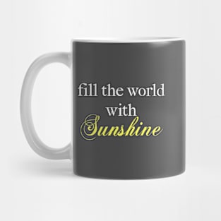 Fill the World with Sunshine! Mug